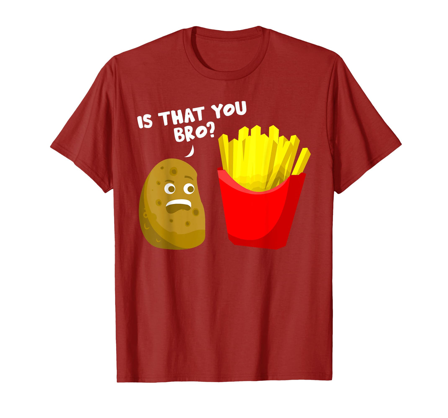 Is That You Bro Potato Gift French Fries Funny French Fry T-Shirt