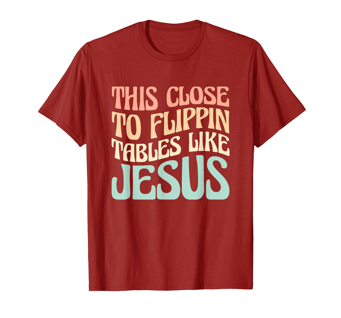This Close To Flippin Tables Like Jesus T-Shirt