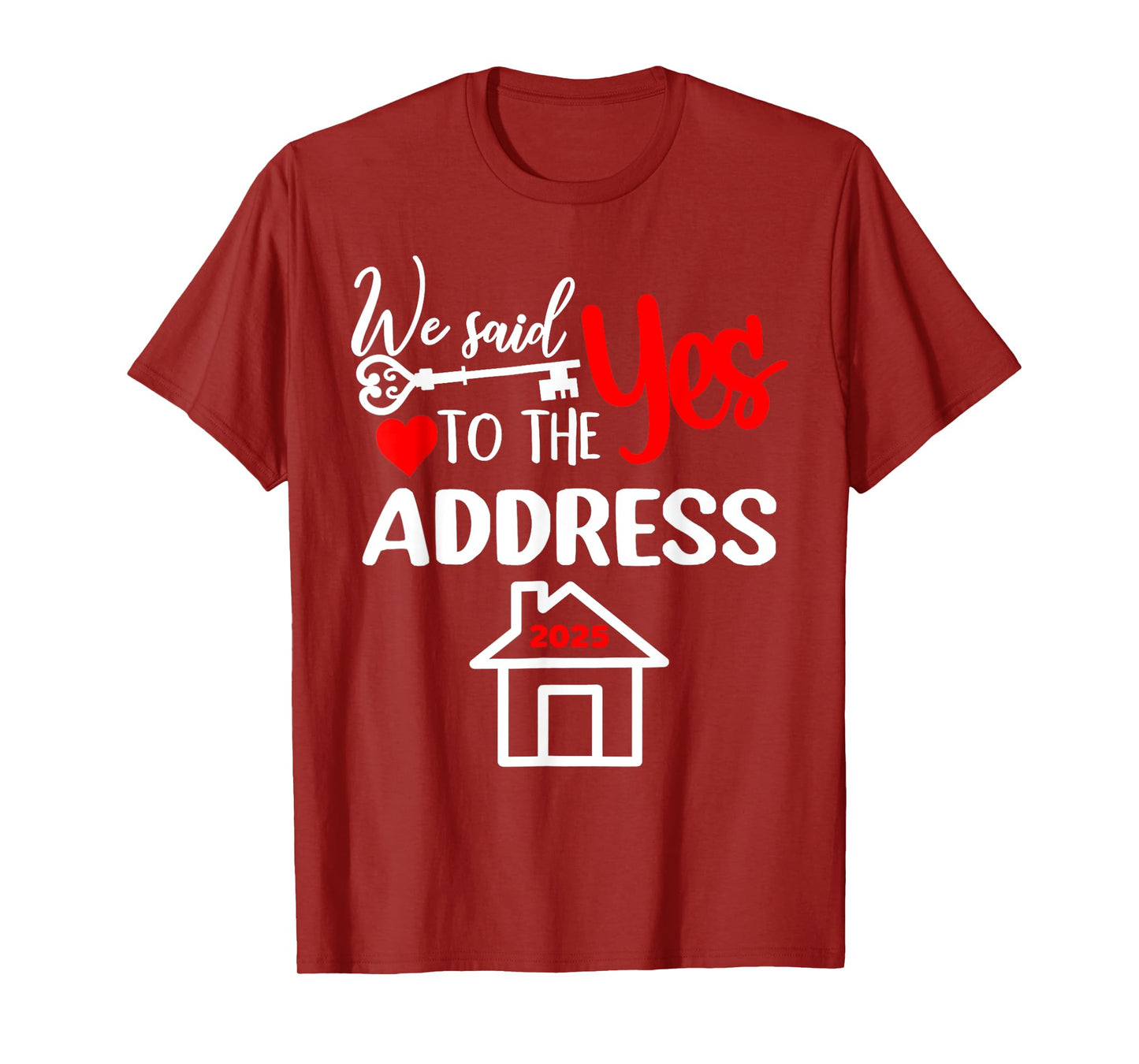 We Said Yes To The Address 2025 New Homeowner Housewarming T-Shirt