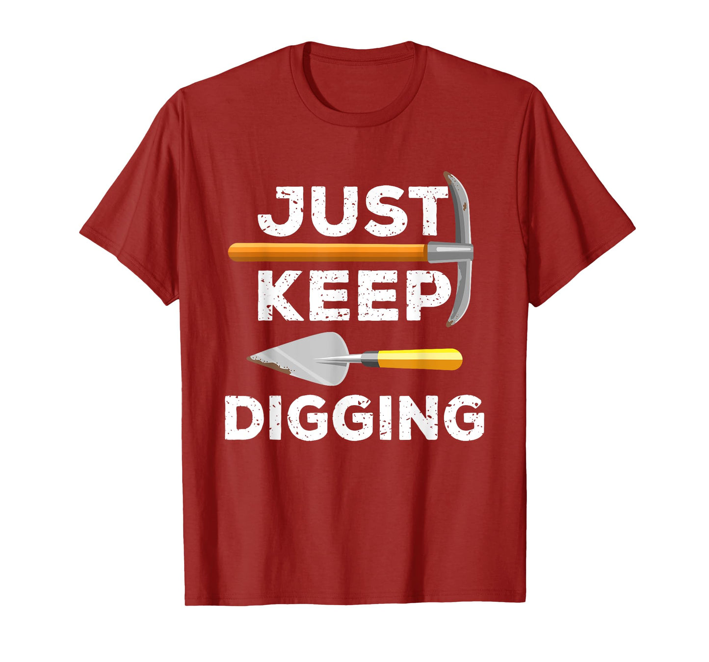 Just Keep Digging Funny Archaeologist Archaeology Gag Outfit T-Shirt