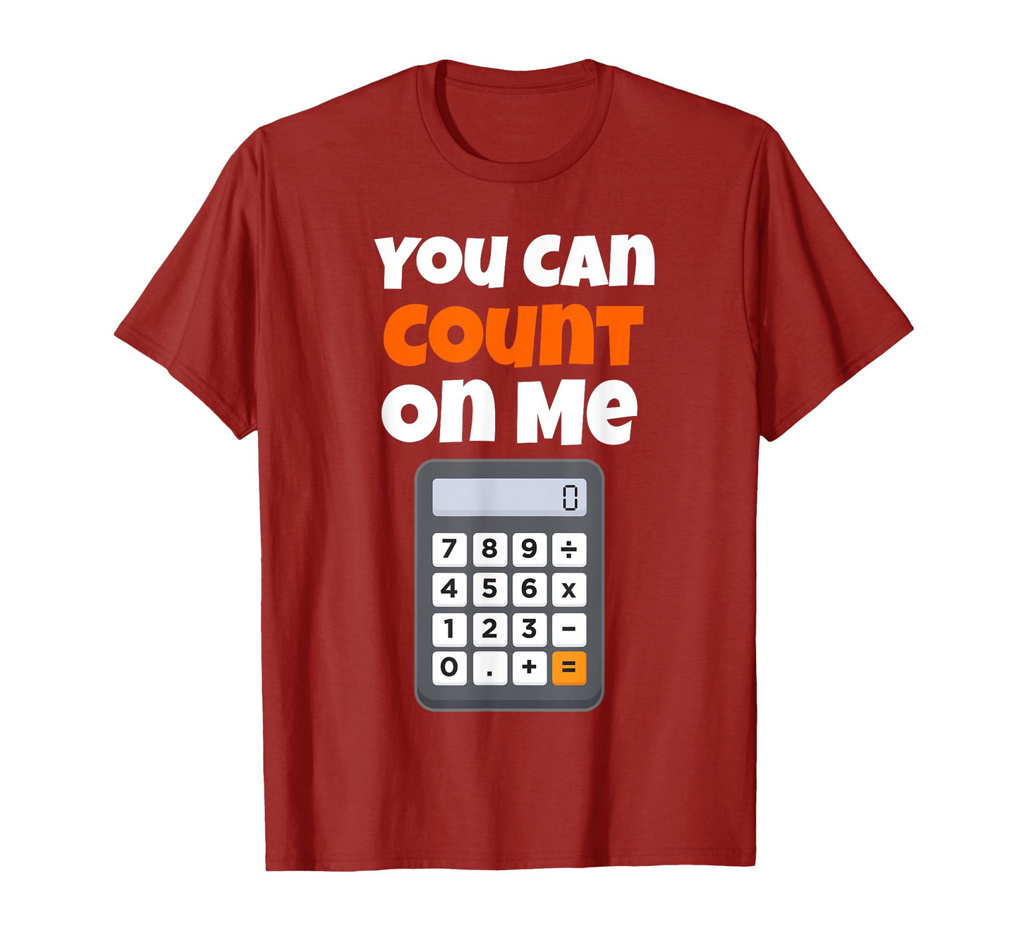 You Can Count On Me Calculator T-Shirt T-Shirt