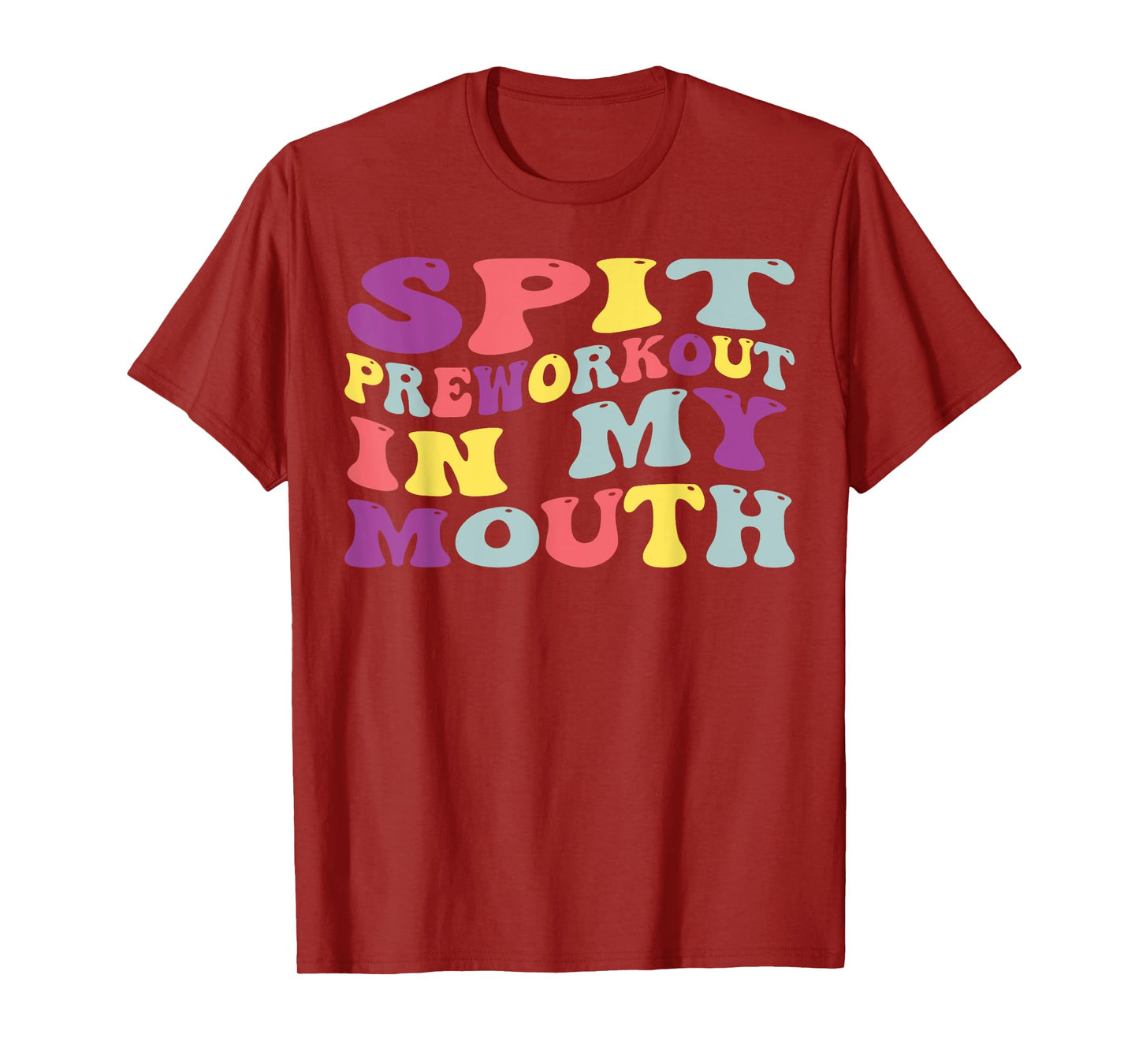Spit Preworkout In My Mouth Funny Sarcastic Gym T-Shirt