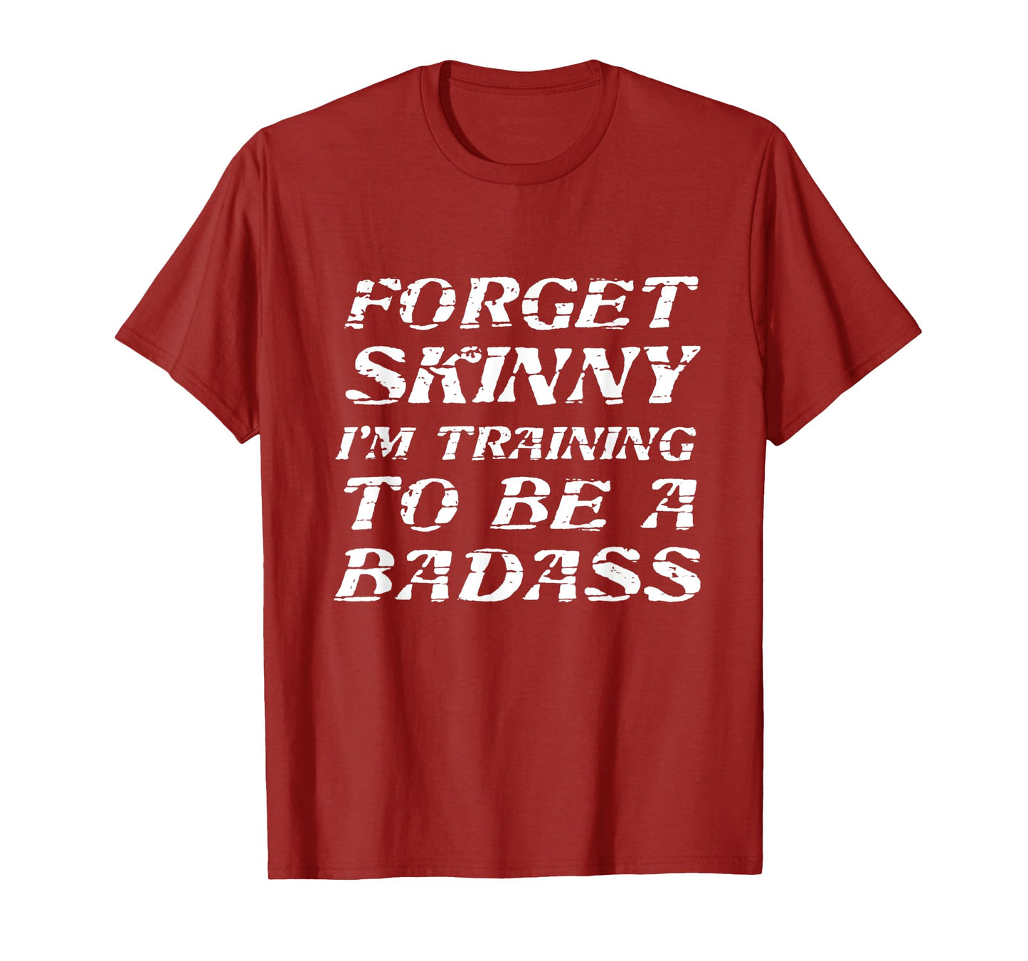 Forget Skinny - I'm Training to be a BADASS | Funny T-Shirt