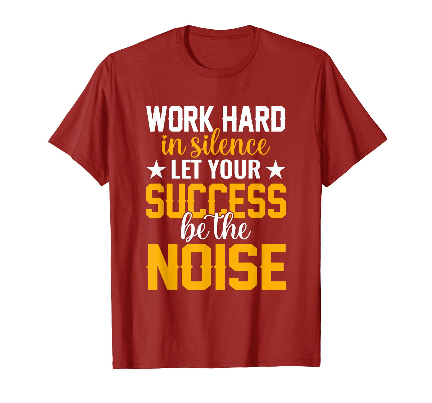 Work hard in silence let your success be the noise Quotes T-Shirt