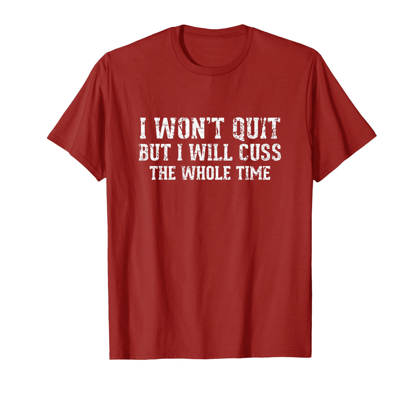 I Won't Quit But I Will Cuss The Whole Time Funny Gym TShirt T-Shirt