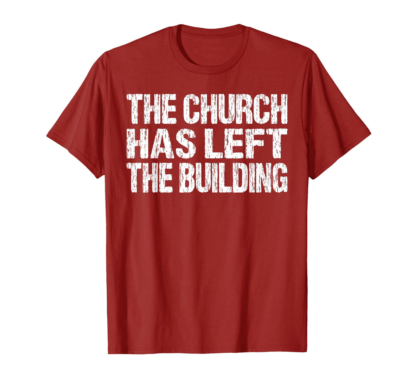 The Church Has Left The Building Inspirational Love God T-Shirt