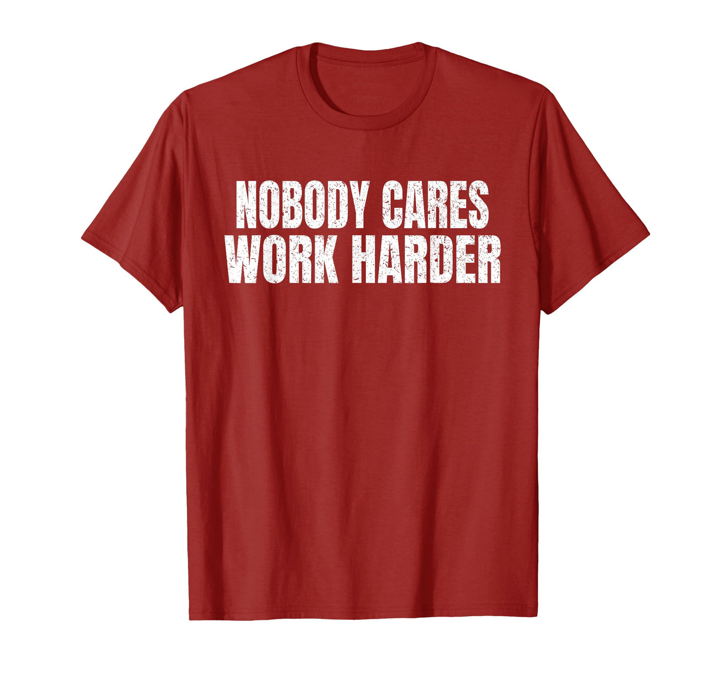 Nobody Cares Work Harder Funny Motivational Idea Vintage T-Shirt