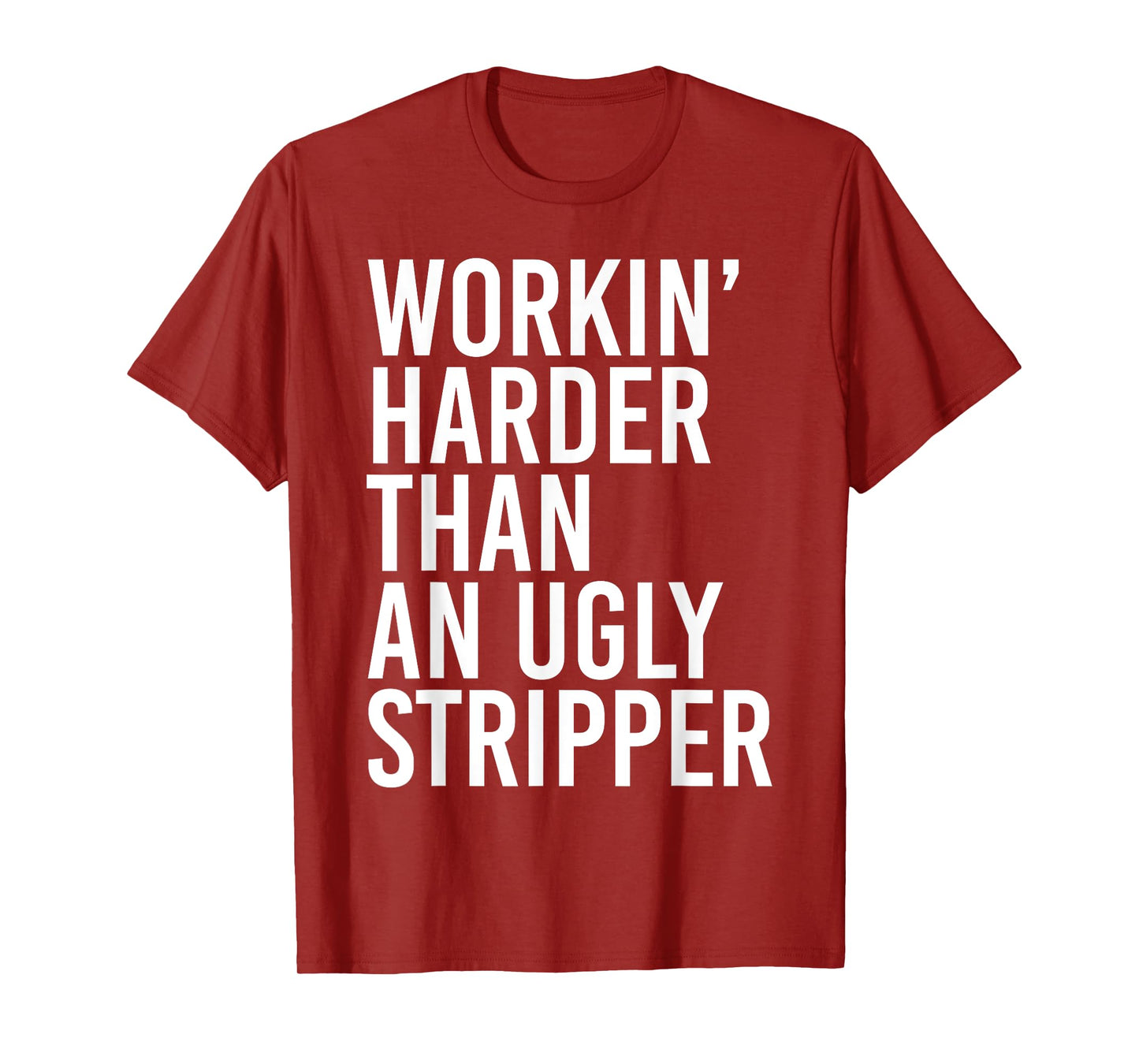 Working Harder Than An Ugly Stripper Funny T-Shirt