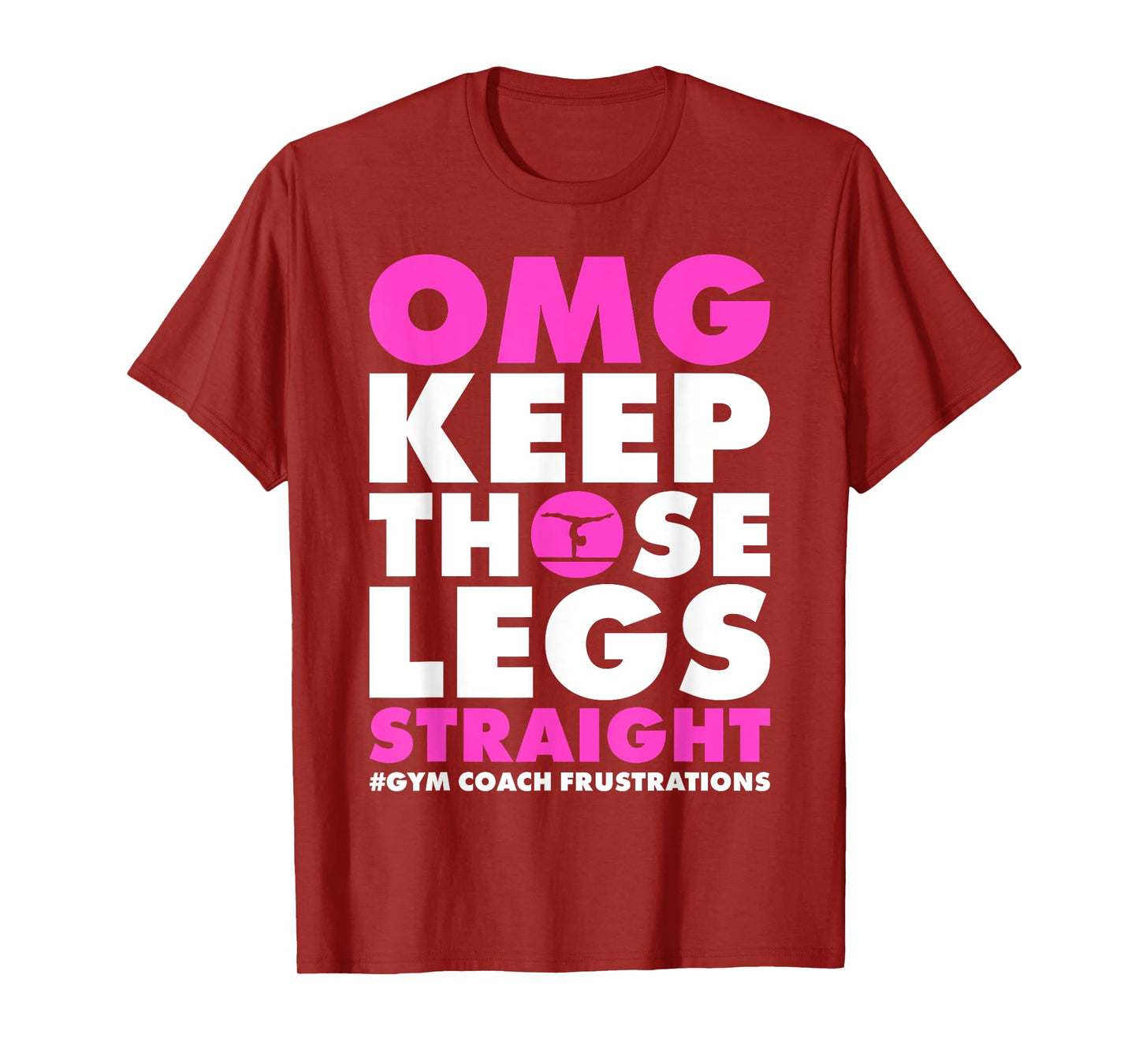 OMG Keep those legs straight gymnastic coach T-Shirt