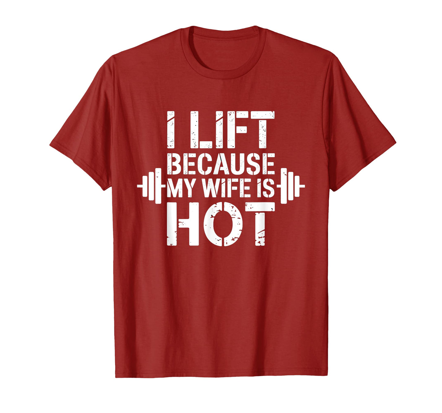 I Lift Because My Wife Is Hot Funny Gym Lover Fitness T-Shirt