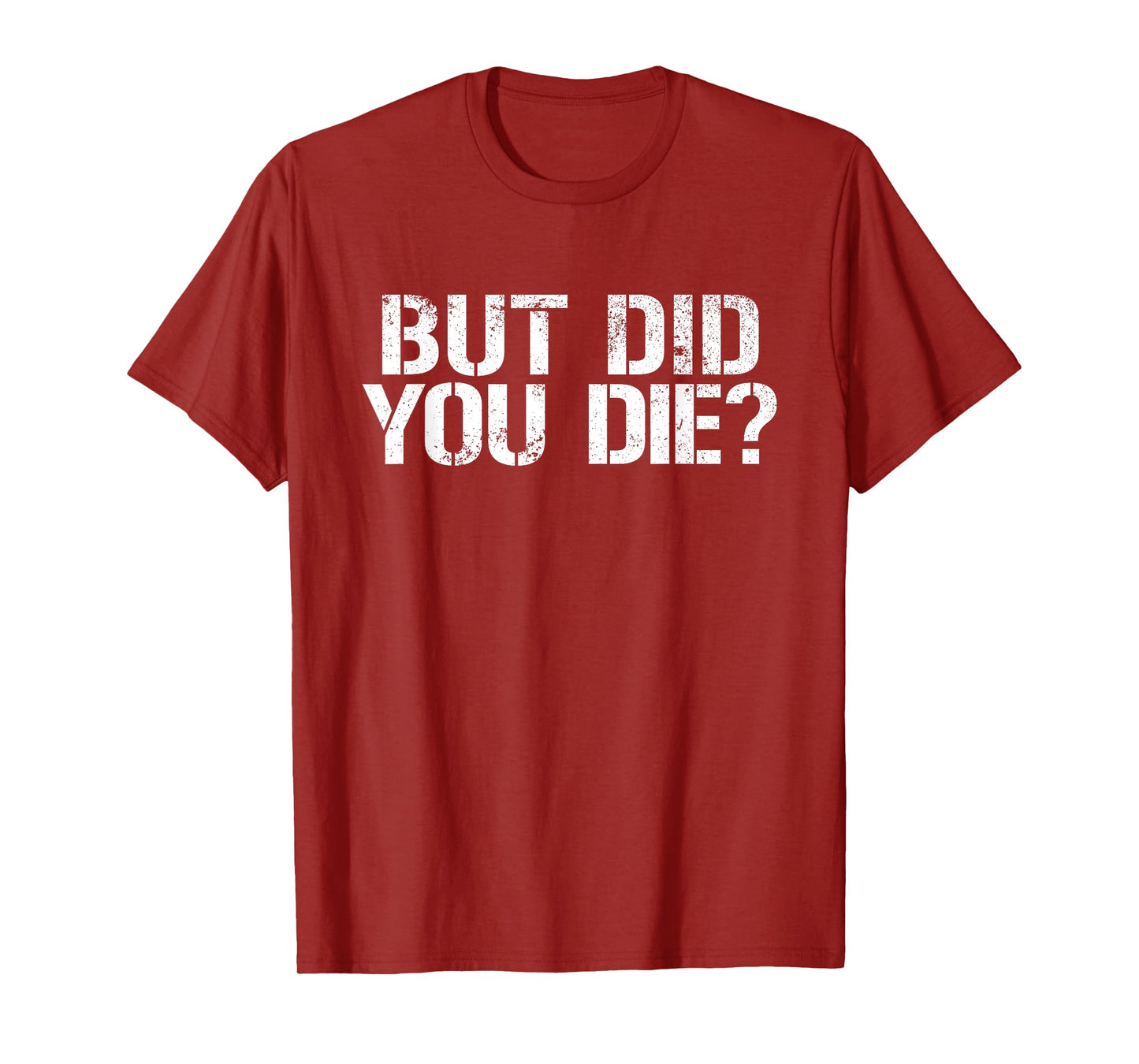 But Did You Die? Workout Fitness Military But Did You Die T-Shirt
