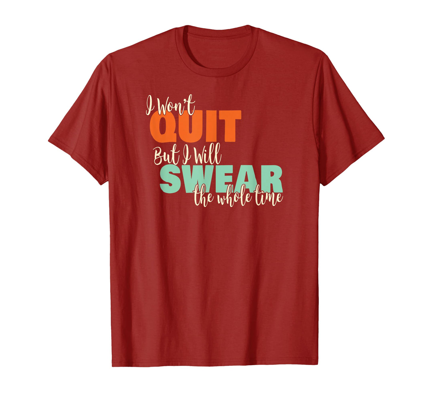 I Won't Quit Exercise Motivational with Funny Saying T-Shirt