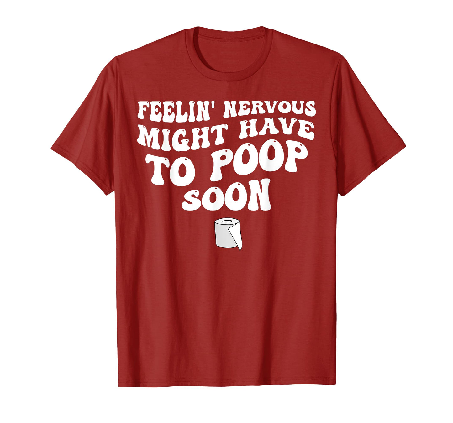 Feelin' Nervous Might Have To Poop Soon T-Shirt