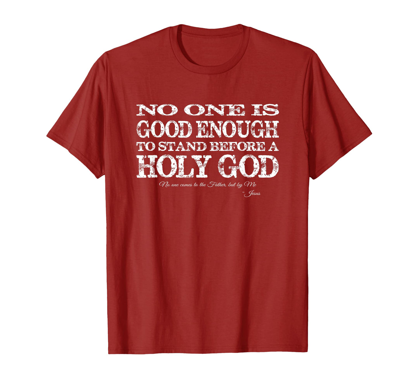 No one is good enough to stand before a Holy God T-Shirt