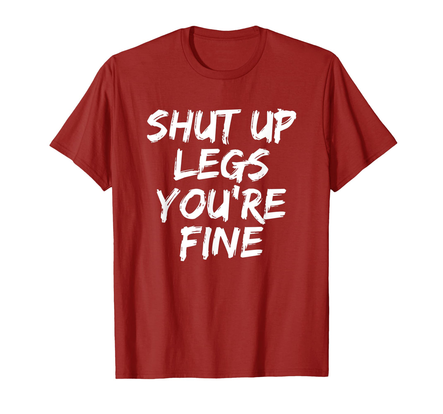 Shut Up Legs You're Fine Funny Running T-Shirt