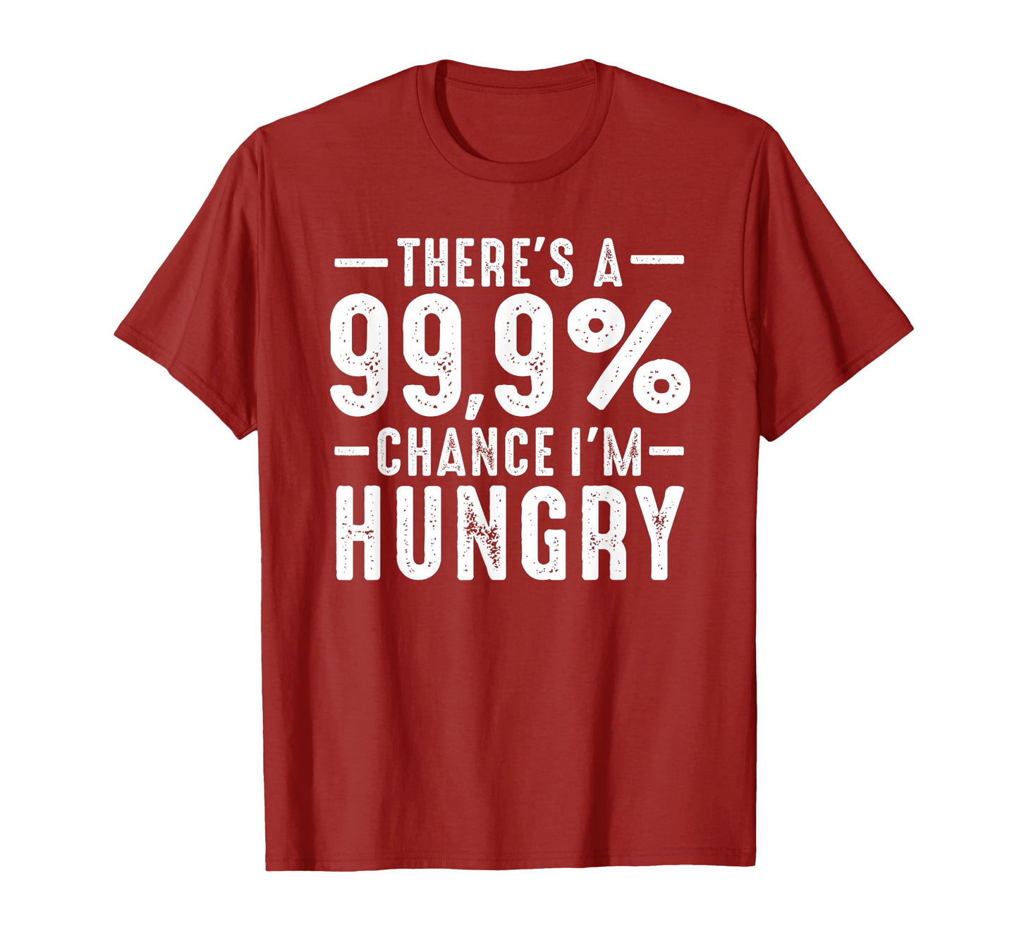 Always Funny There's a 99.9% Chance I'm Hungry Sarcastic T-Shirt