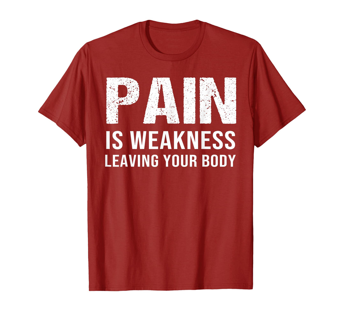 Pain Is Weakness Leaving Your Body Fitness Gym Workout T-Shirt