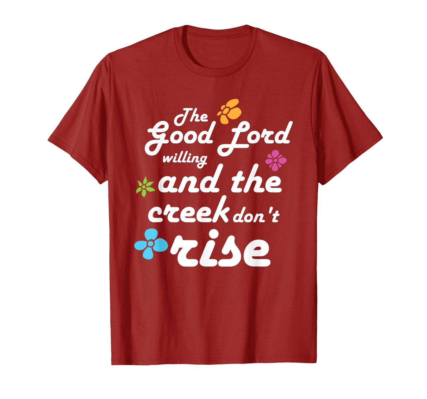Southern Quote Good Lord Willing and Creek Don't Rise T-Shirt