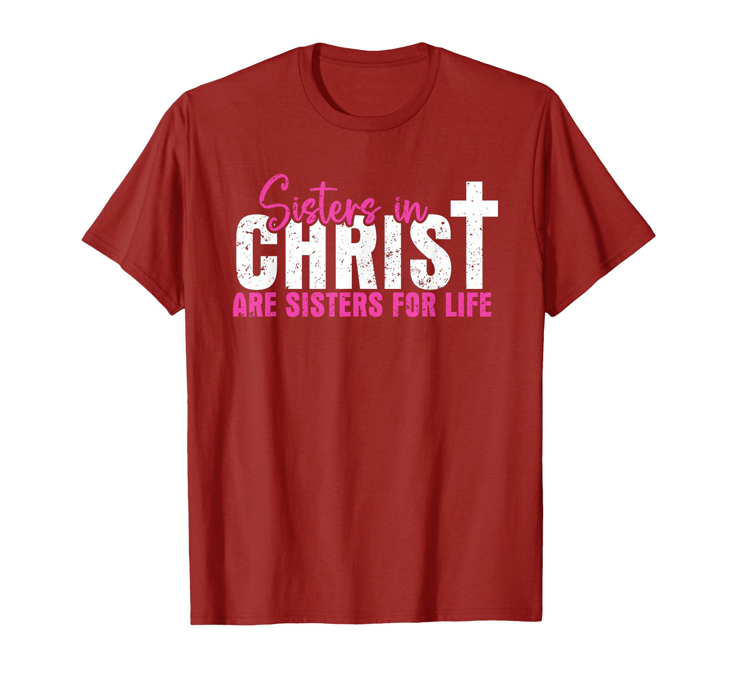 Sisters In Christ Are Sisters For Life, Christian T-Shirt