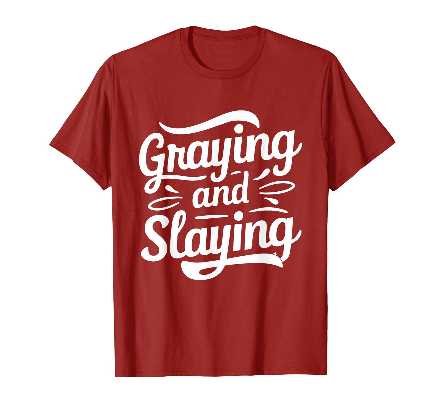 Greyin And Slayin Funny Graying And Slaying Gym & Workout T-Shirt