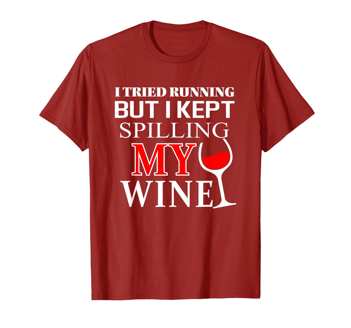 I tried Running but I Kept Spilling My Wine | funny t-shirt T-Shirt