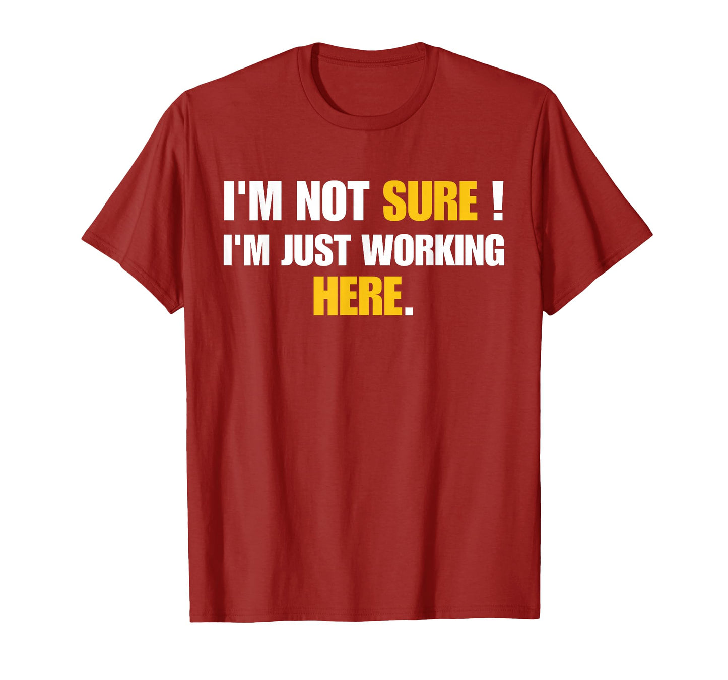 Funny Work Humor I'm Not Sure Just Working Here T-Shirt