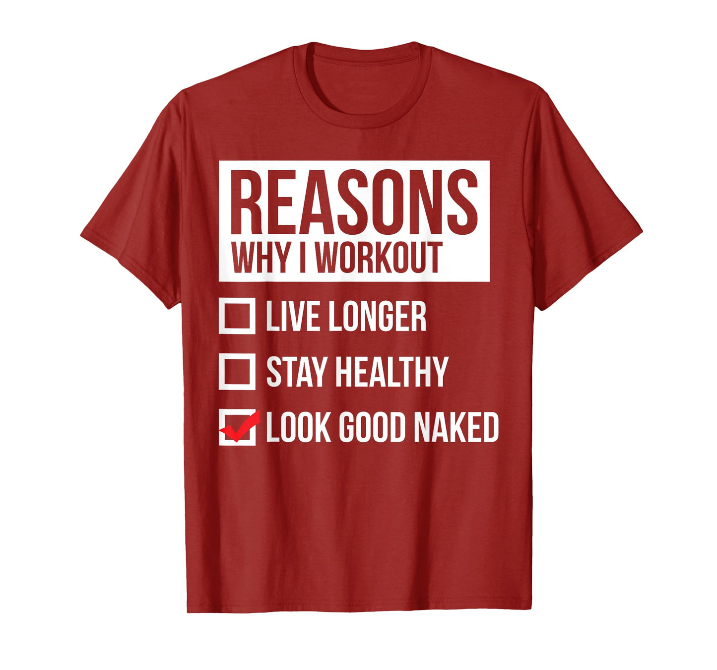 Reasons Why I Workout - Look Good Naked - Gym T-Shirt T-Shirt
