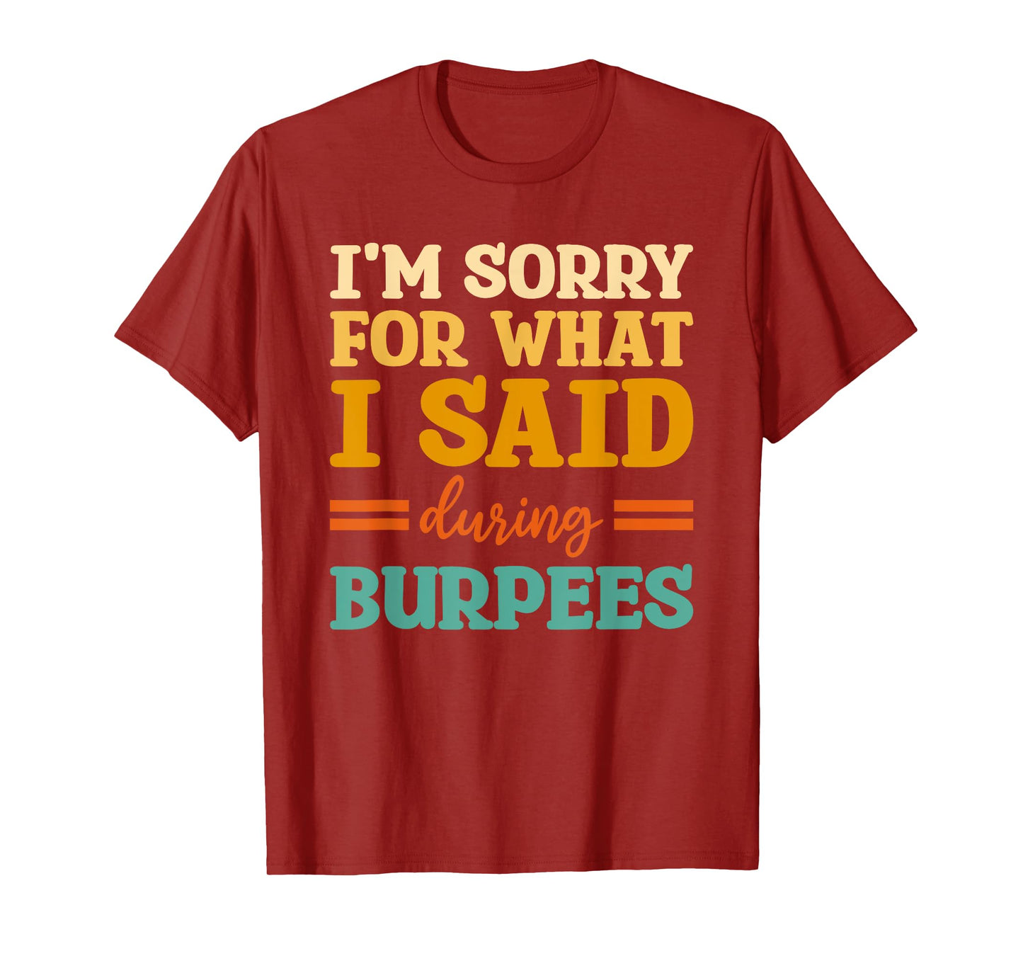 I'm Sorry For What I Said During Burpees Workout Enthusiast T-Shirt