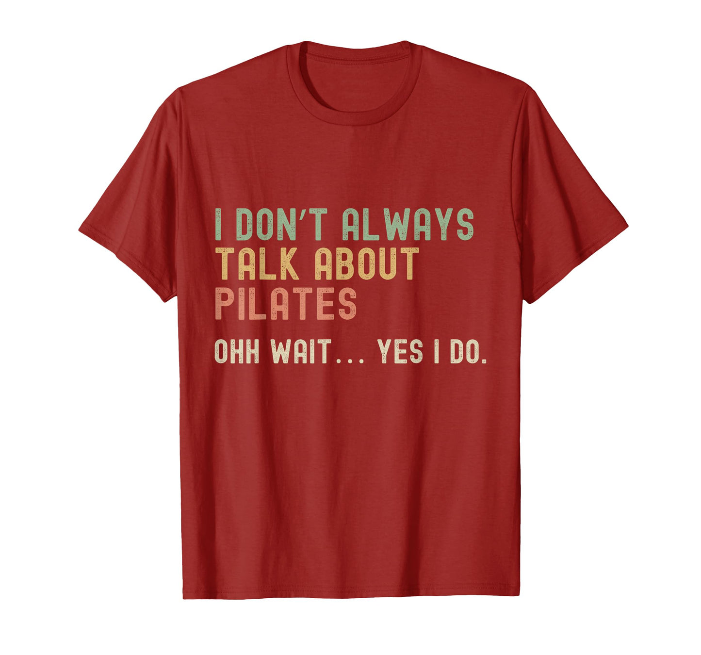 I don’t always talk about Pilates, Funny Sarcastic T-Shirt