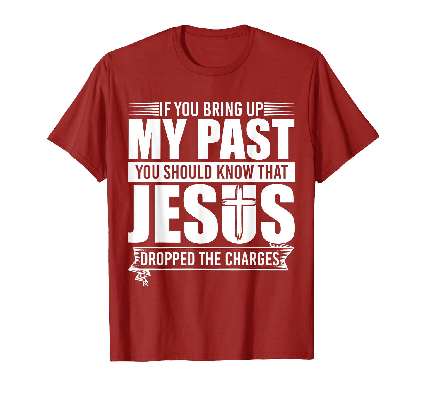 If You Bring Up My Past You Should Know That Jesus Dropped T-Shirt