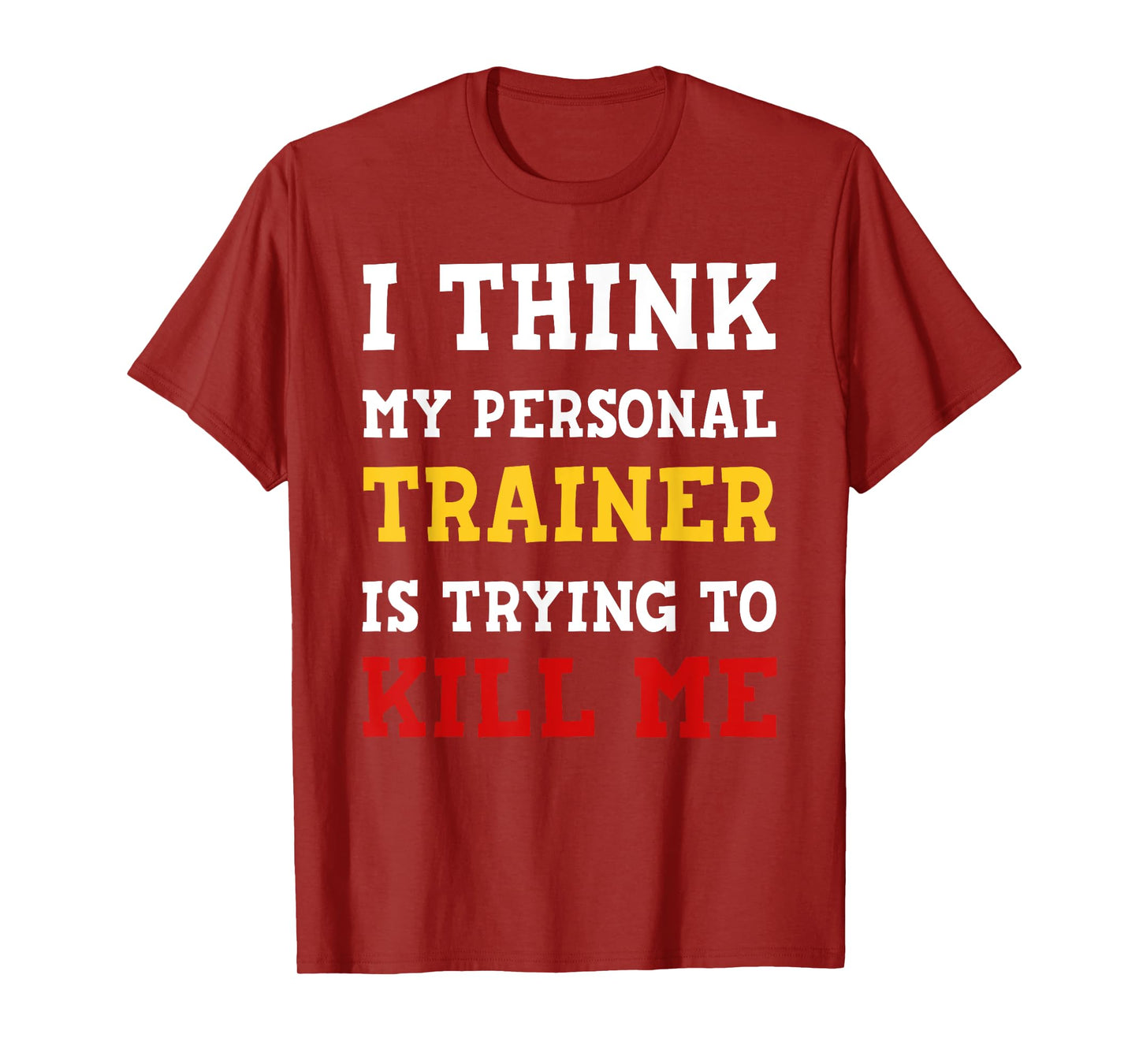 Gym I Think My Trainer Is Trying To Kill Me Personal Trainer T-Shirt