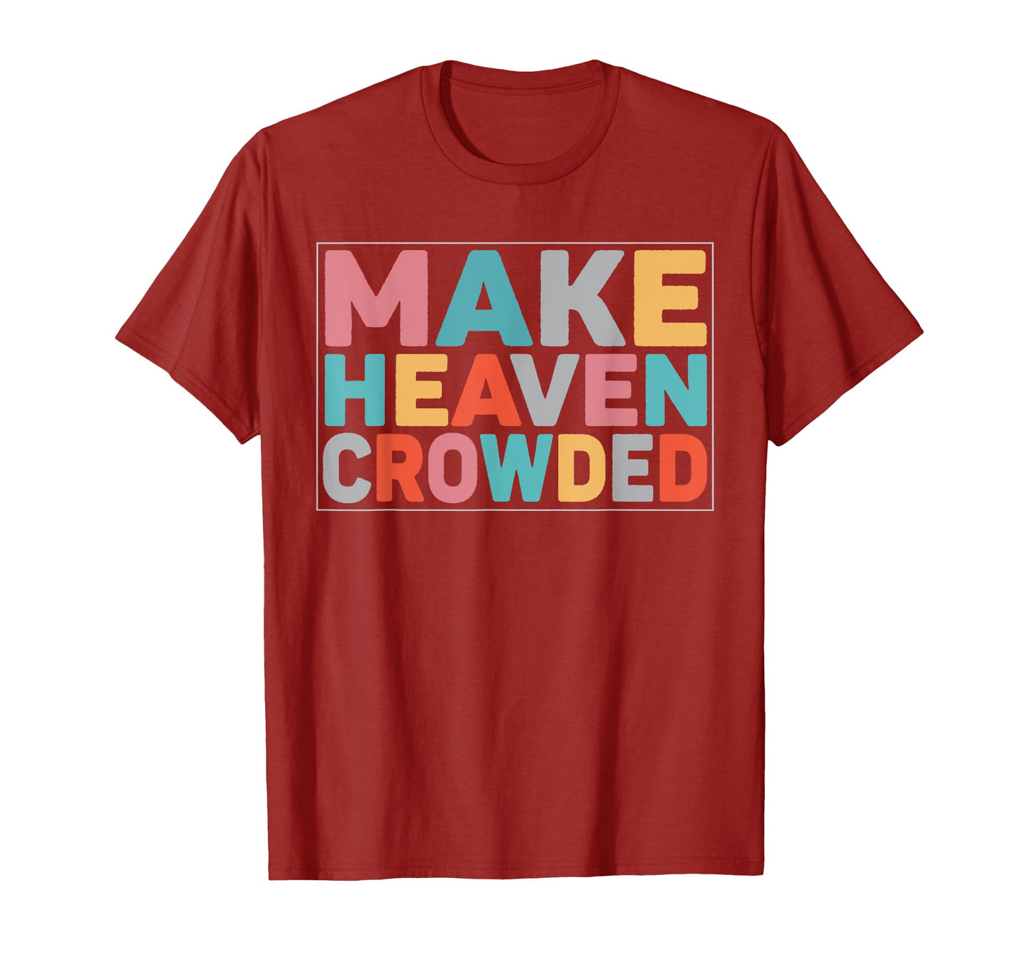 Make Heaven Crowded Trendy Bible T-Shirt