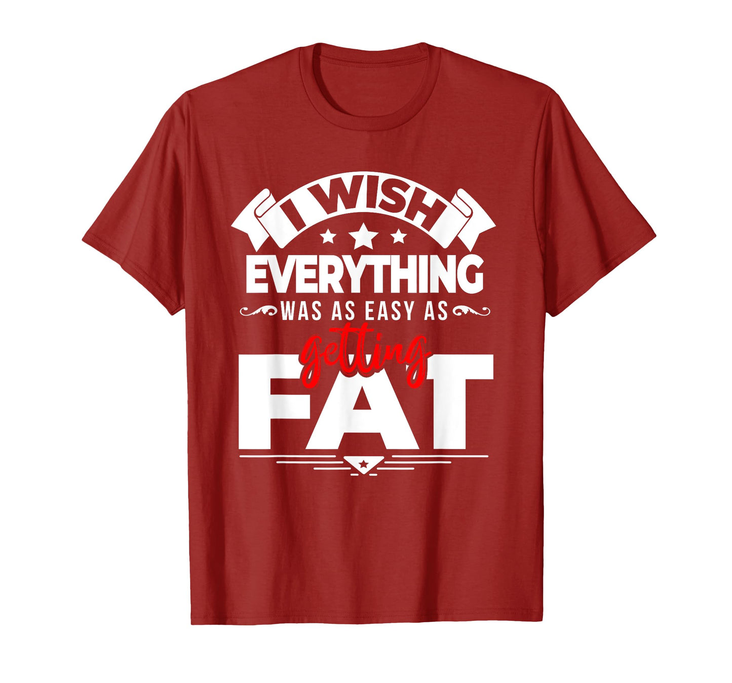 Wish Everything Was As Easy As Getting Fat Weight Exercise T-Shirt