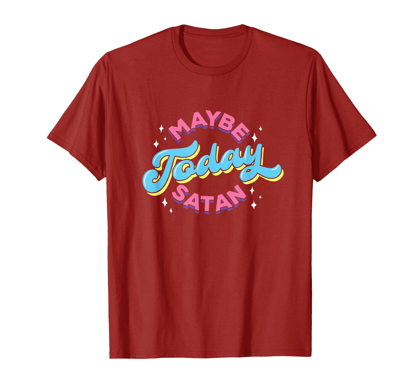 Maybe Today Satan Funny Ironic Devil Non Religious T-Shirt