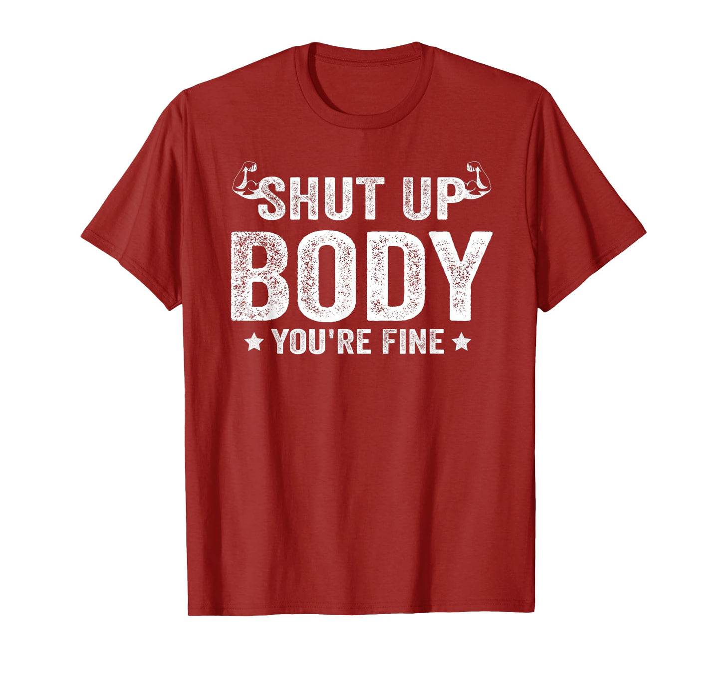 Funny Gym motivational Shut Up Body You're Fine T-Shirt