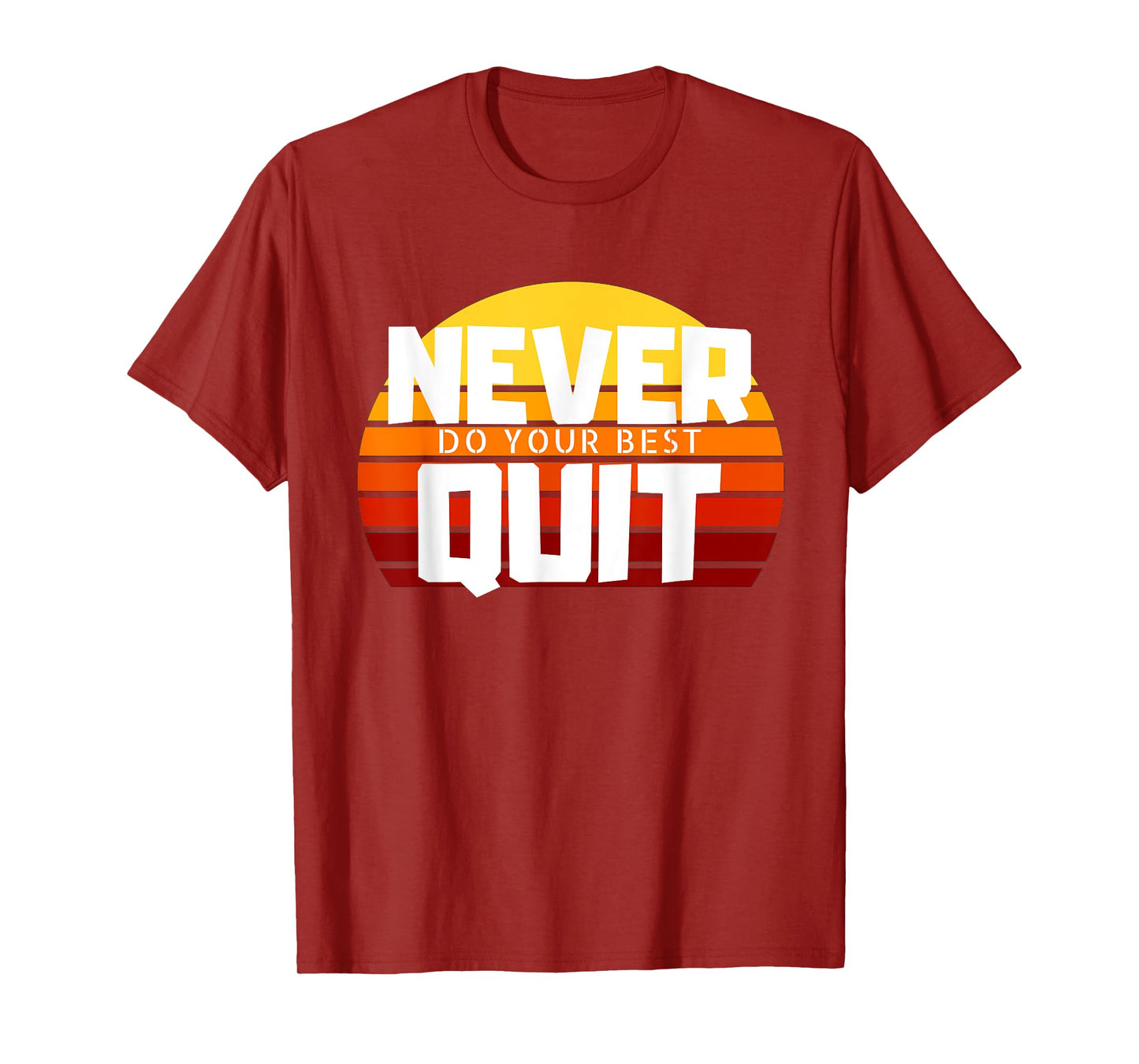 Never Do Your Best Quit Gift Tee Funny Motivational Workout T-Shirt