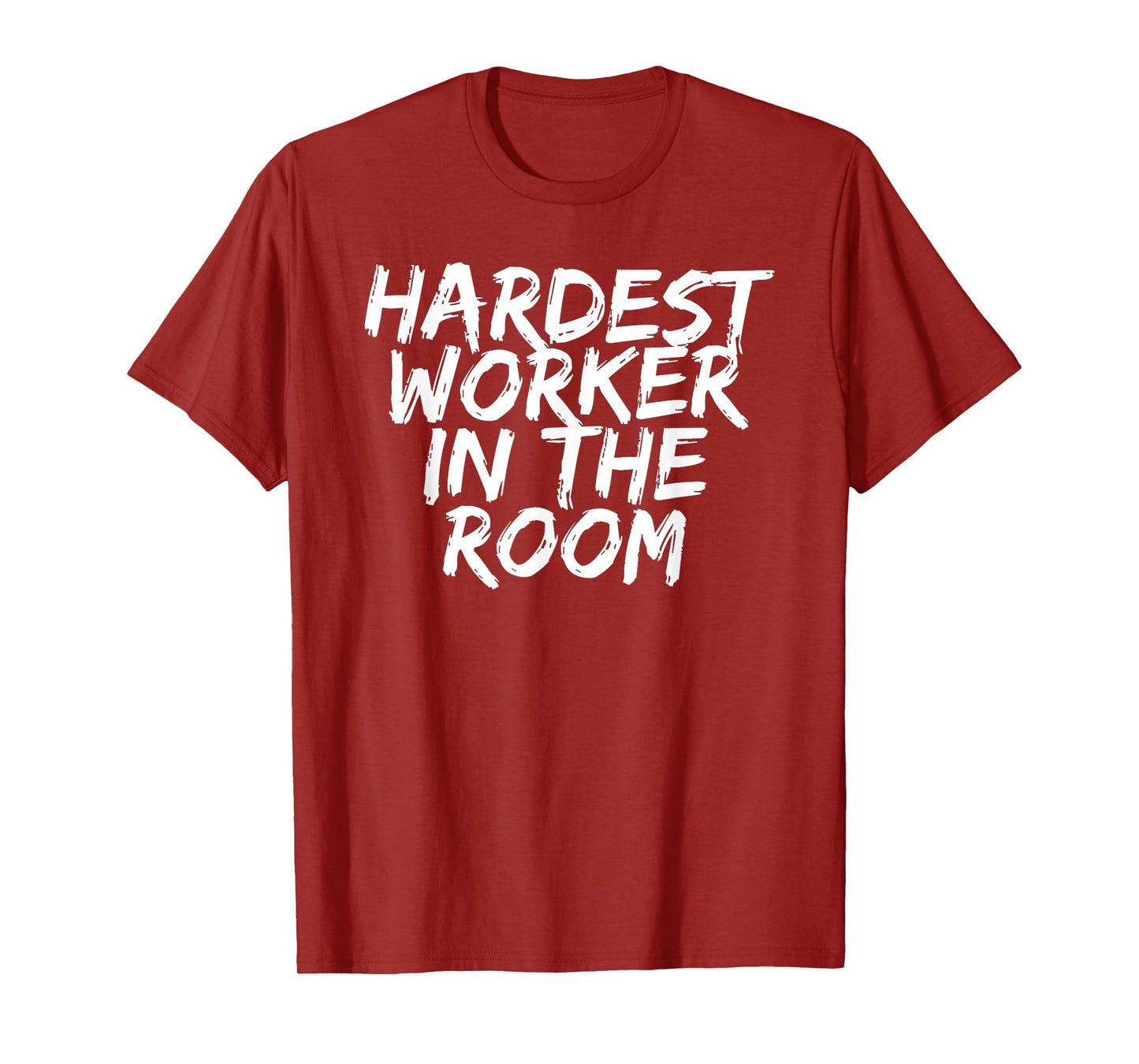 Gym Motivation Tshirt Hardest Worker In The Room T-Shirt