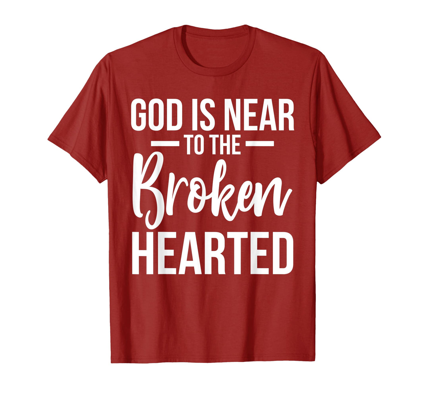 God Is Near To The Broken Hearted Encouraging Bible T-Shirt