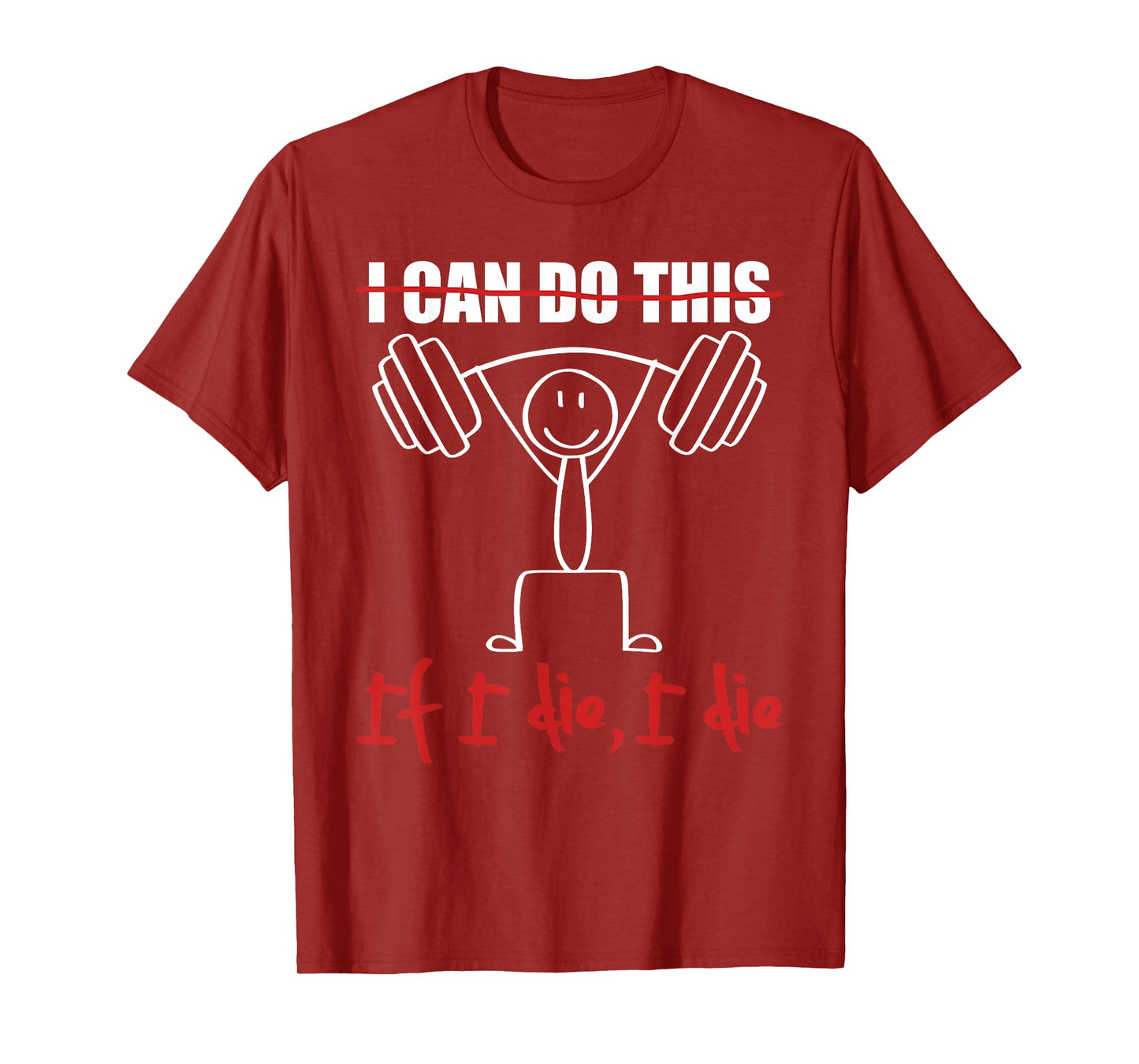 I Can Do This If I Die I Die Funny Fitness Workout Gym T-Shirt