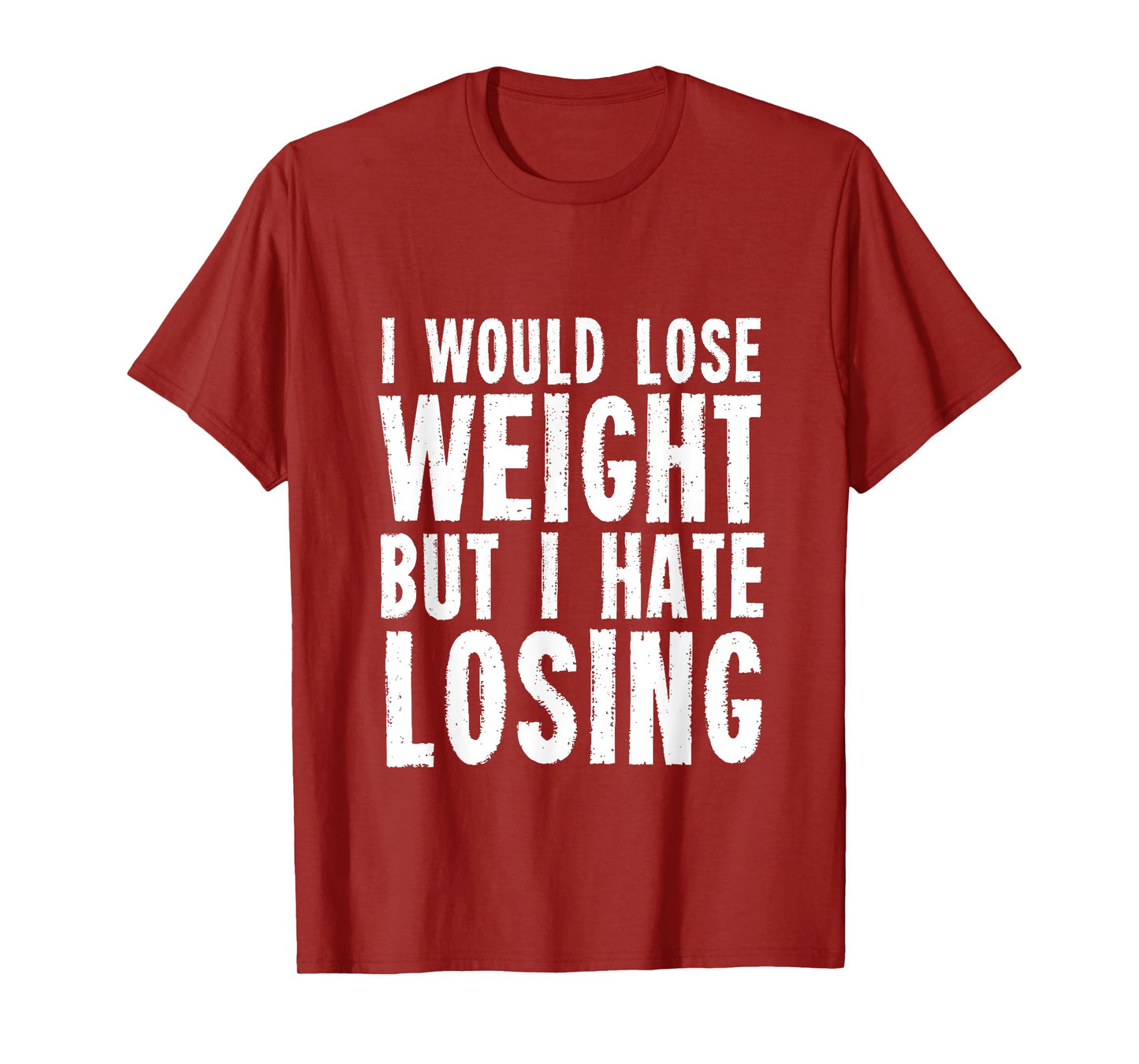 I would lose weight but I hate losing for fitness lover T-Shirt
