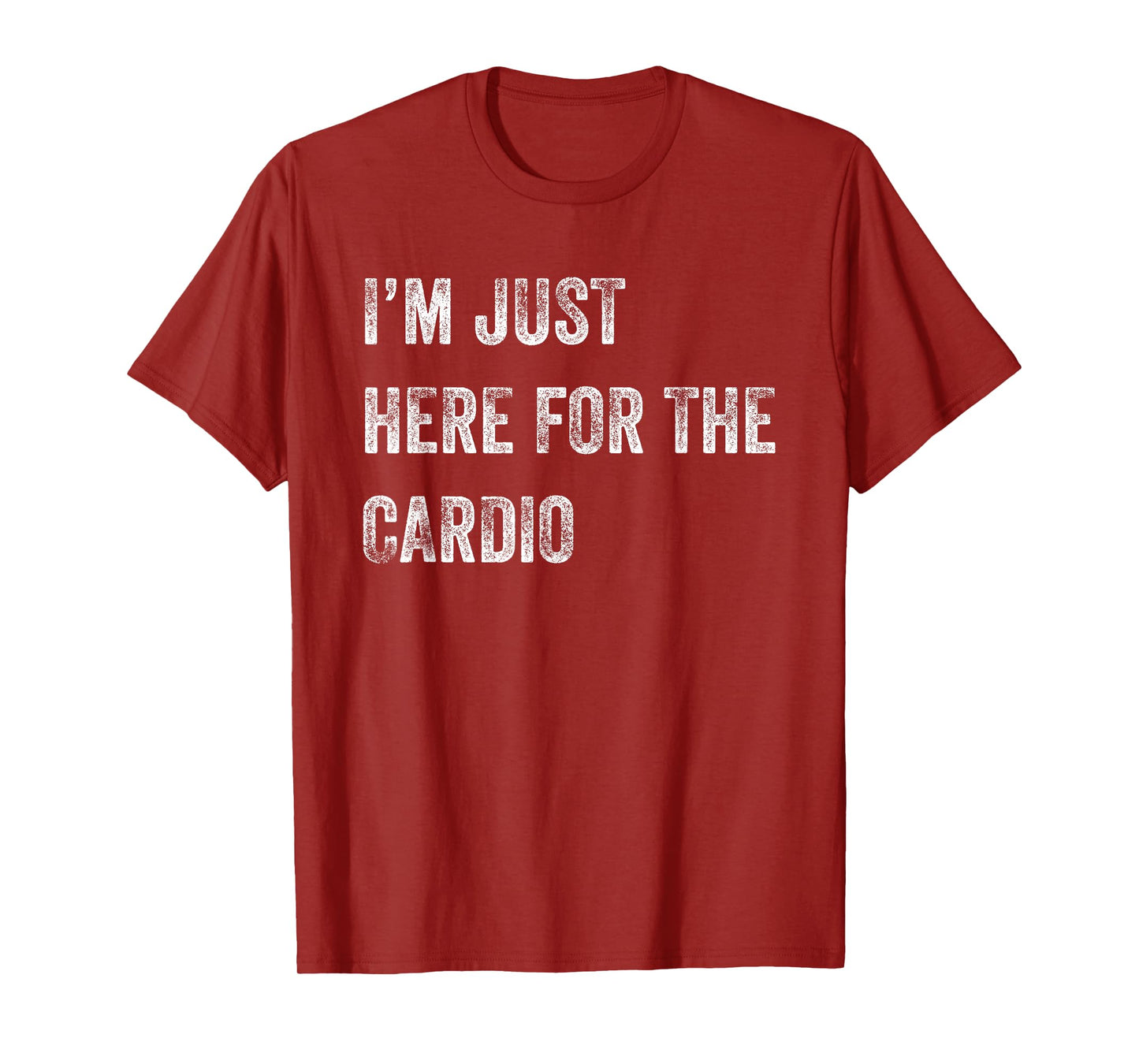 Runner's T-shirt - I'm Just Here for the Cardio T-Shirt