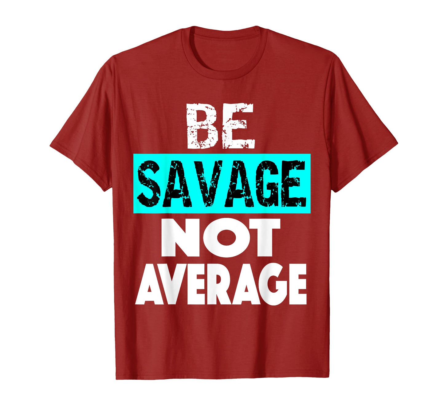 BE SAVAGE NOT AVERAGE Motivational Fitness Gym Workout quote T-Shirt