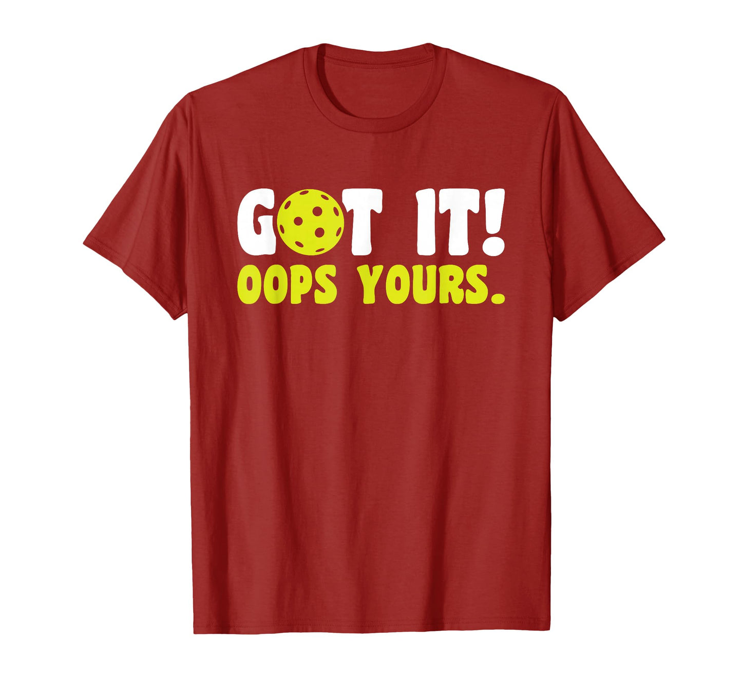 Got It Oops Yours Pickleball T-Shirt