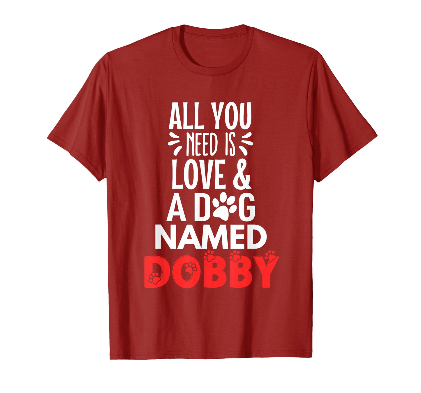 Dog Name Dobby Design - All You Need is Love! T-Shirt