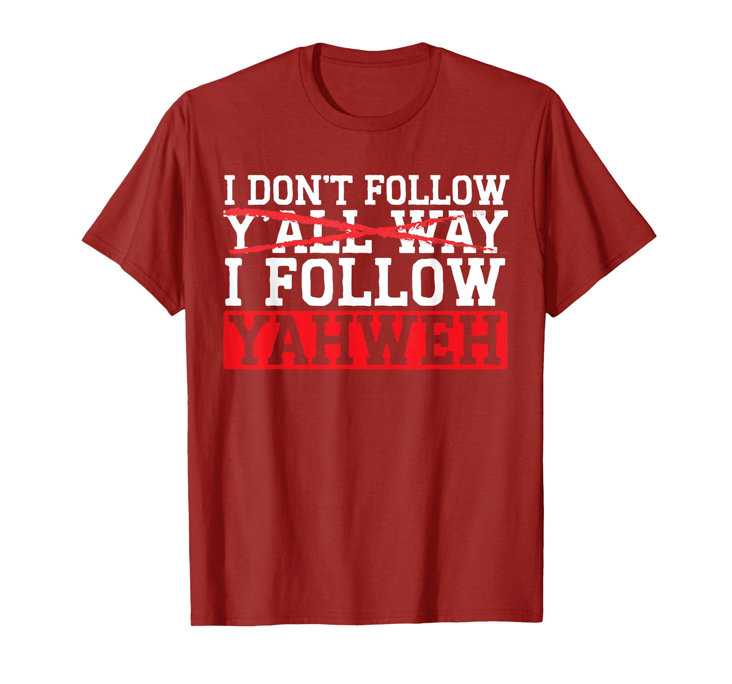 I Don't Follow Y'all Way I Follow Yahweh Christian Believer T-Shirt