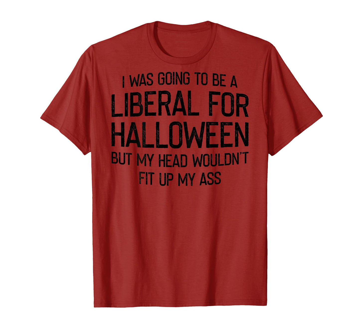 I Was Going To Be A Liberal For Halloween But My Head T-Shirt