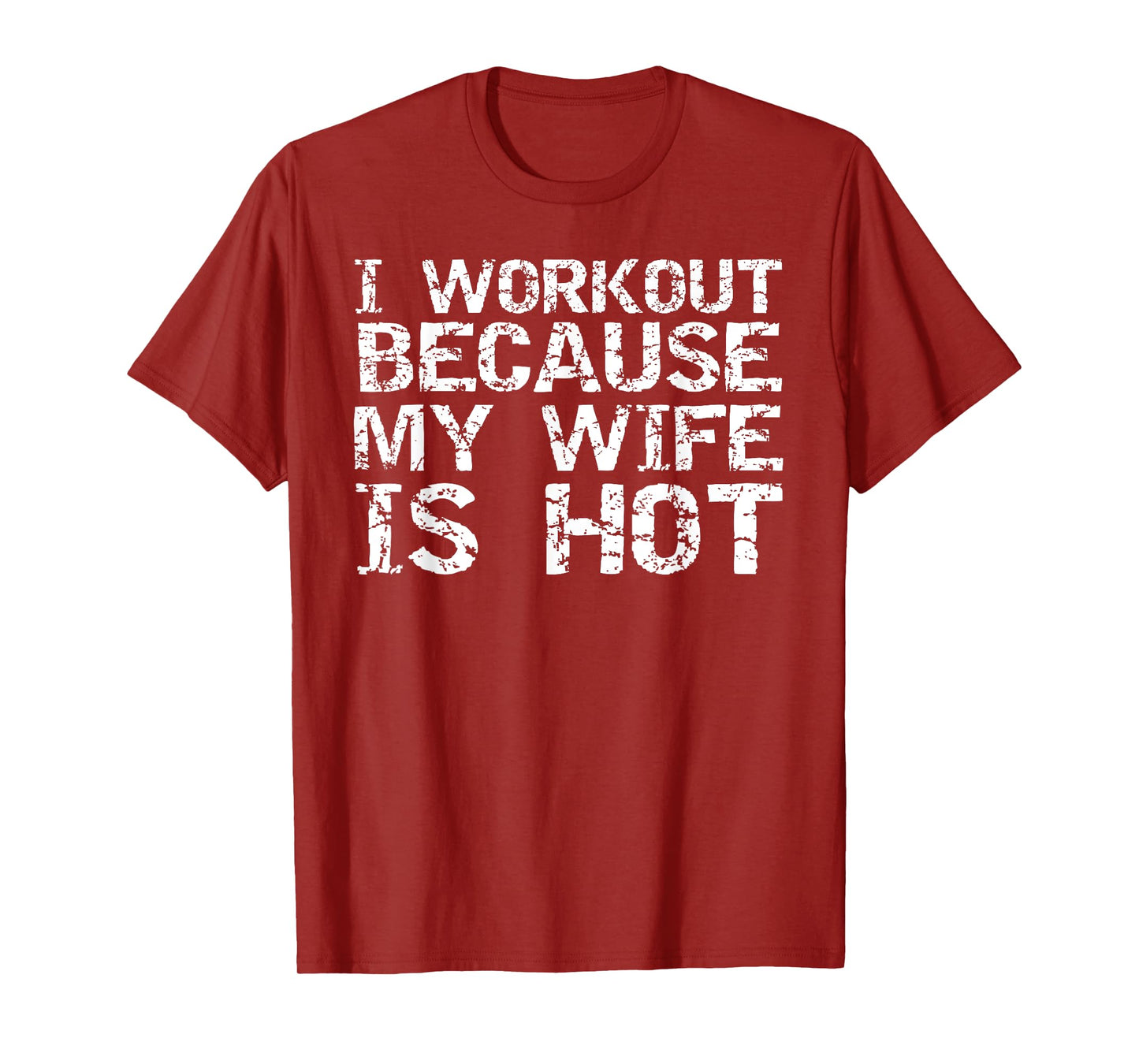 I Workout Because My Wife is Hot Shirt for Men Husband Gift T-Shirt