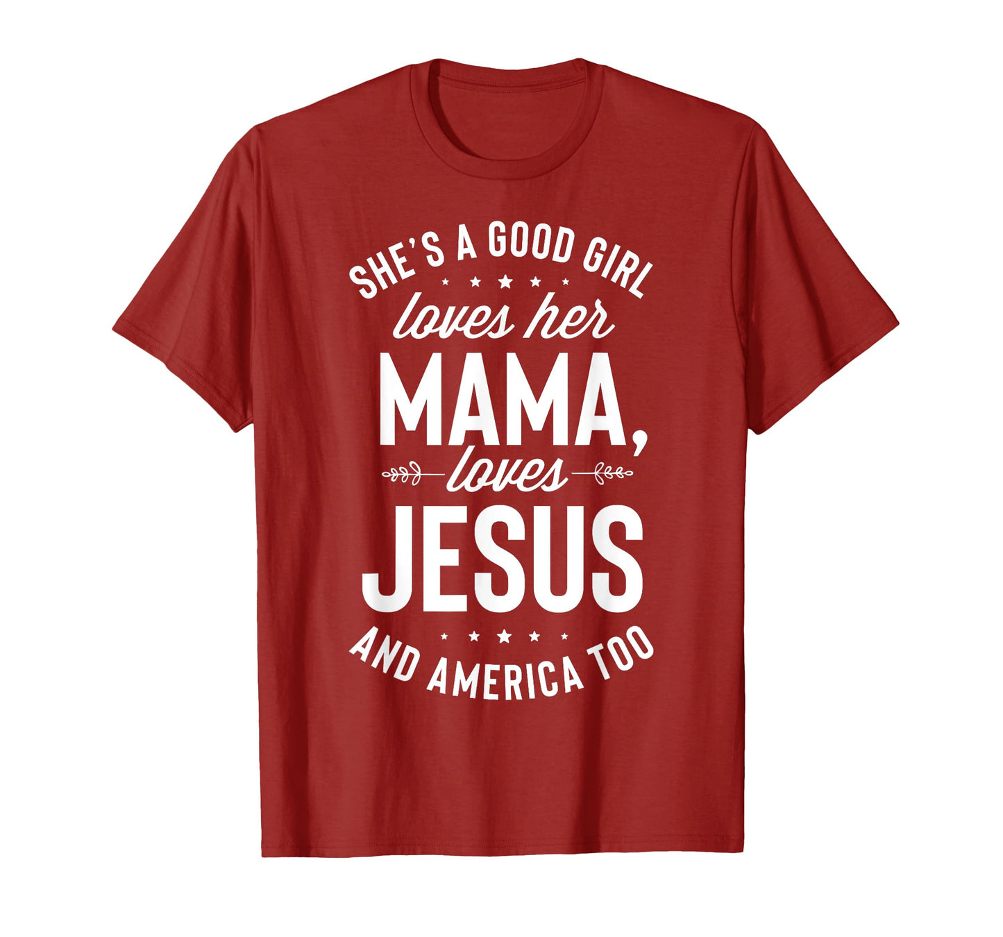 She's A Good Girl Loves Her Mama Loves Jesus And America Too T-Shirt