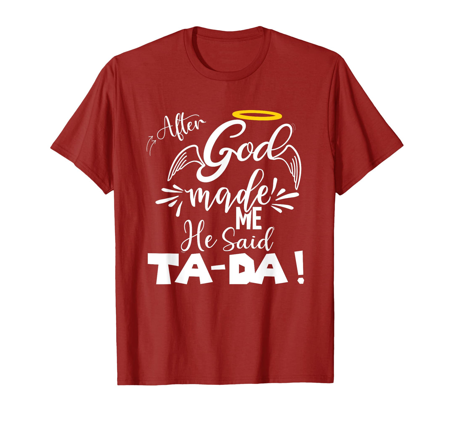 After God Made Me He Said TaDa Funny Christian Memes Humor T-Shirt