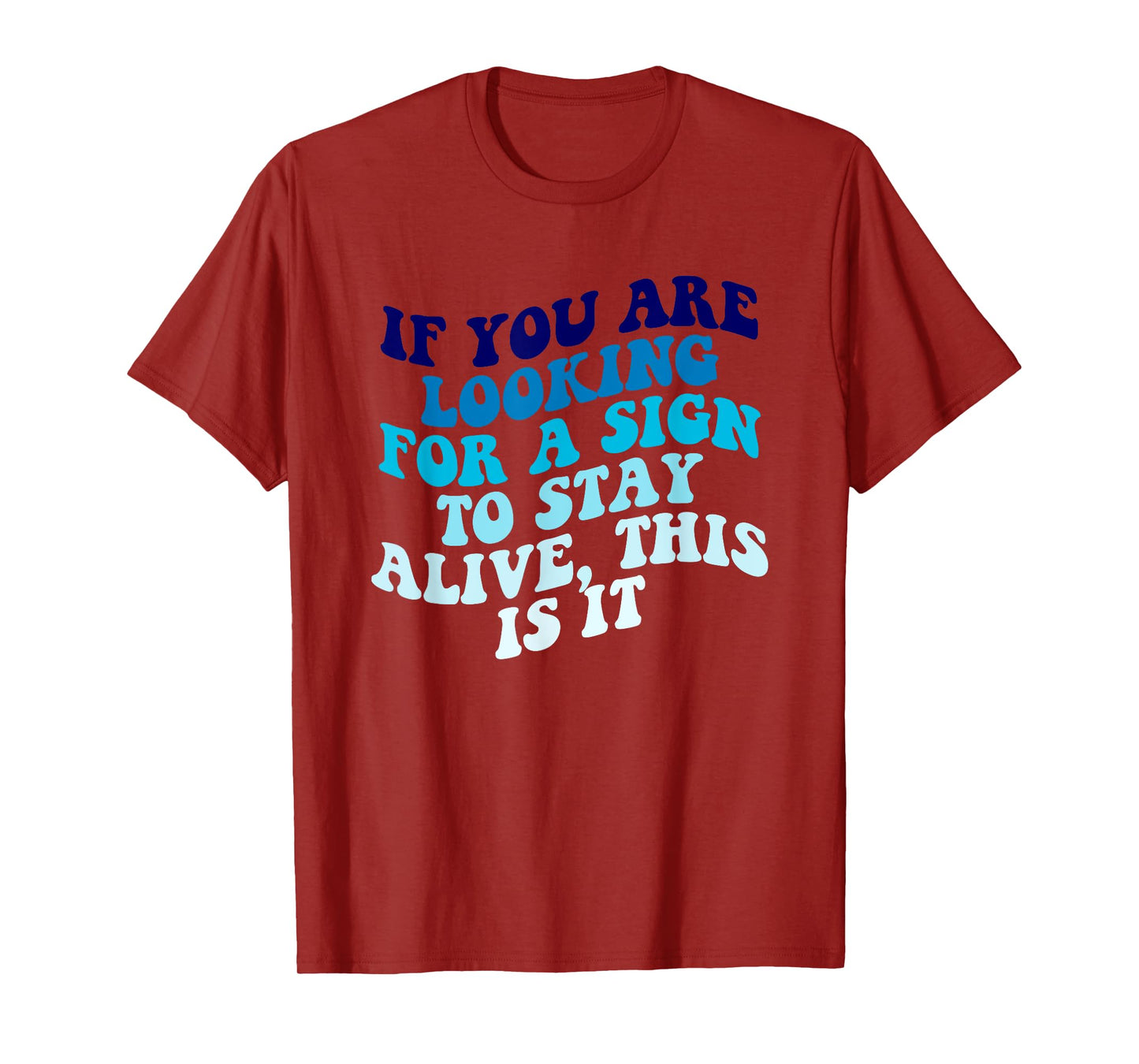 If You Are Looking For A Sign To Stay Alive Apparel T-Shirt